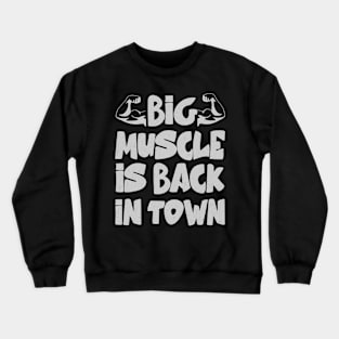 Big muscles is back in town Crewneck Sweatshirt